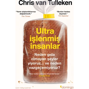 Ultra Işlenmiş Insanlar: Neden Gıda Olmayan Şeyler Yiyoruz ve Neden Vazgeçemiyoruz? - Chris Van Tulleken