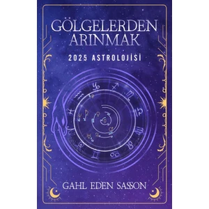 Gölgelerden Arınmak / 2025 Astrolojisi - Gahl Eden Sasson