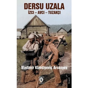 Dersu Uzala İzci – Avcı – Tuzakçı - Vladimir Klavdiyeviç Arsenyev