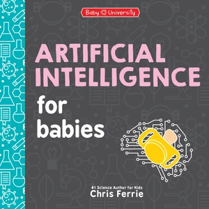 Artificial Intelligence For Babies Baby University (Ciltli) - Chris Ferrie