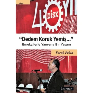 Dedem Koruk Yemiş; Emekçilerle Yanyana Bir Yaşam - Faruk Pekin