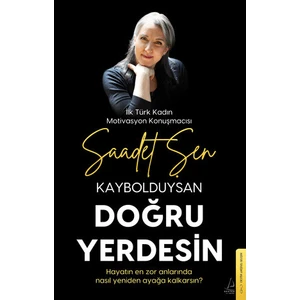 Kaybolduysan Doğru Yerdesin / Hayatın En Zor Anlarında Nasıl Yeniden Ayağa Kalkarsın - Saadet Şen
