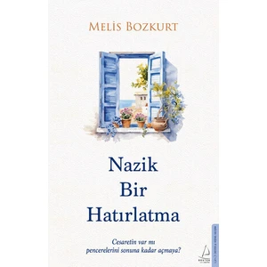 Nazik Bir Hatırlatma / Cesaretin Var Mı Pencerelerini Sonuna Kadar Açmaya? - Melis Bozkurt