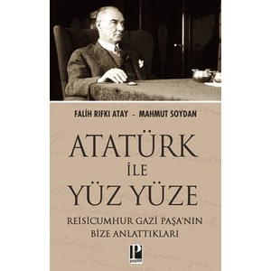 Atatürk ile Yüz Yüze Reisicumhur Gazi Paşa’nın Bize Anlattıkları - Falih Rıfkı Atay
