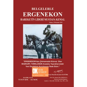Belgelerle Ergenekon Hareketinin Lideri Mustafa Kemal / Yusuf Koç - Ali Koç
