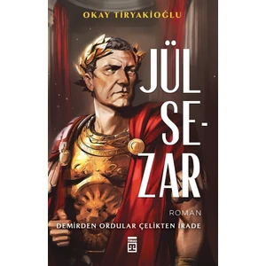 Jül Sezar & Demirden Ordular Çelikten İrade - Okay Tiryakioğlu