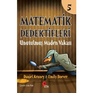 Matematik Dedektifleri 5 : Unutulmuş Maden Vakası - Daniel Kenney – Emily Boever