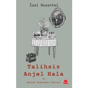 Talihsiz Anjel Hala ve Edirne Kuşatması Günleri – İzel Rozental