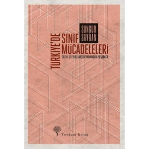 Türkiye'de Sınıf Mücadeleleri 2. Cilt - Sungur Savran