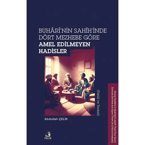 Buhari’nin Sahih’inde Dört Mezhebe Göre Amel Edilmeyen Hadisler - Abdullah Çelik