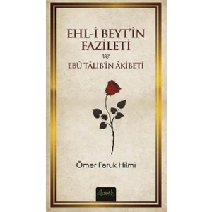 Ehli Beyt’in Fazileti ve Ebû Tâlib’in Âkıbeti - Ömer Faruk Hilmi