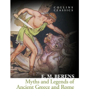 Harper Collins Myths And Legends Of Ancient Greece And Rome (Collins Classics)