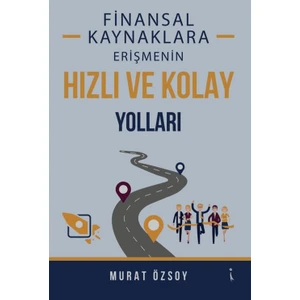 Finansal Kaynaklara Erişmenin Hızlı ve Kolay Yolları - Murat Özsoy