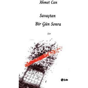 Savaştan Bir Gün Sonra - Ahmet Can