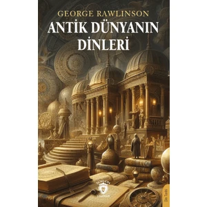 Antik Dünyanın Dinleri - George Rawlinson