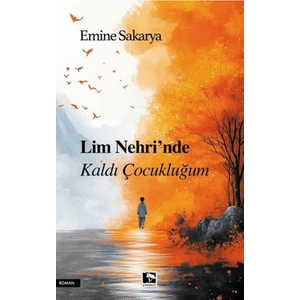 Lim Nehri'nde Kaldı Çocukluğum - Emine Sakarya