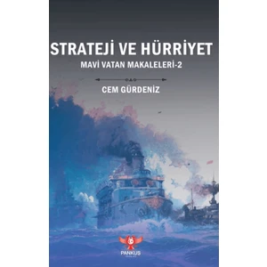 Strateji Ve Hürriyet – Mavi Vatan Makaleleri-2 - Cem Gürdeniz