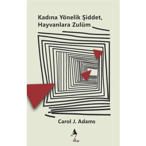 Kadına Yönelik Şiddet Hayvanlara Zulüm - Carol J. Adams