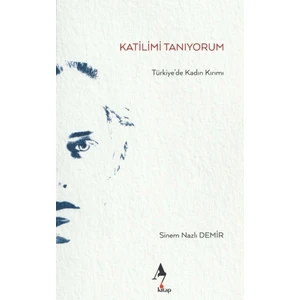 Katilimi Tanıyorum Türkiye'de Kadın Kırımı - Sinem Nazlı Demir
