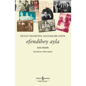 Efendibey Ayla – Devlet Hizmetine Adanmış Bir Ömür - Ayla Hatırlı