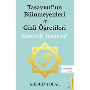 Tasavvufun Bilinmeyenleri ve Gizli Öğretileri - Mesud Topal