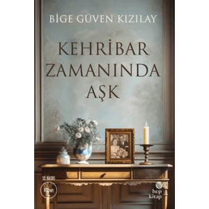 Kehribar Zamanında Aşk - Bige Güven Kızılay