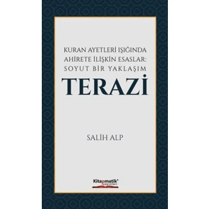 Kuran Ayetleri Işığında Ahirete Ilişkin Esaslar: Soyut Bir Yaklaşım Terazi - Salih Alp
