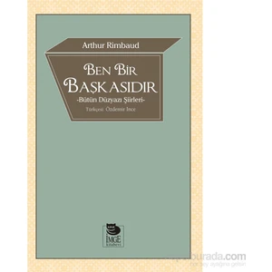 Ben Bir Başkasıdır - Bütün Düzyazı Şiirleri-Arthur Rimbaud