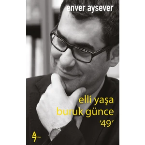 Elli Yaşa Buruk Günce 49 - Enver Aysever