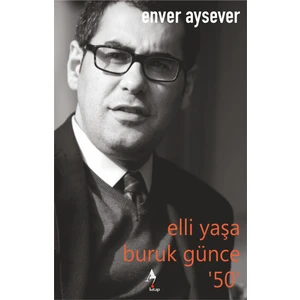Elli Yaşa Buruk Günce 50 - Enver Aysever