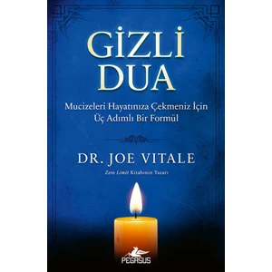 Gizli Dua: Mucizeleri Hayatınıza Çekmeniz Için Üç Adımlı Bir Formül - Joe Vitale