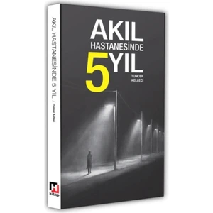 Akıl Hastanesinde 5 Yıl - Tuncer Kelleci