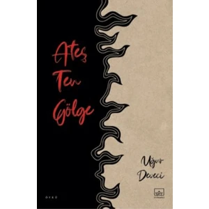 Ateş Ten Gölge - Uğur Deveci