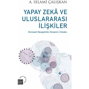 Yapay Zeka ve Uluslararası İlişkiler - A. Selami Çalışkan