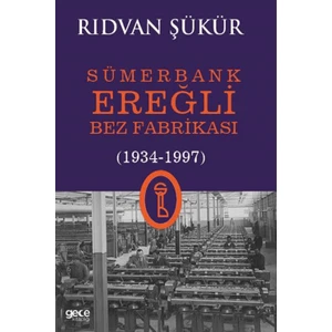 Sümerbank Ereğli Bez Fabrikası (1934 - 1997) - Rıdvan Şükür