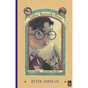 Talihsiz Serüvenler Dizisi 4 - Bitik Orman - Lemony Snicket
