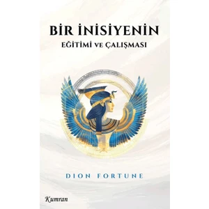 Bir İnisiyenin Eğitimi ve Çalışması - Dion Fortune