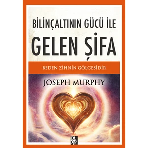 Bilinçaltının Gücü Ile Gelen Şifa - Joseph Murhpy