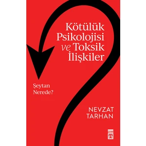Kötülük Psikolojisi ve Toksik İlişkiler - Nevzat Tarhan