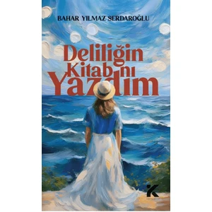Deliliğin Kitabını Yazdım - Bahar Yılmaz Sedaroğlu