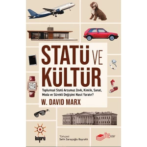Statü ve Kültür Toplumsal Statü Arzumuz Zevk, Kimlik, Sanat, Moda ve Sürekli Değişimi Nasıl Yaratır? - W. David Marx