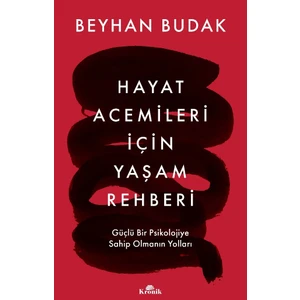 Hayat Acemileri İçin Yaşam Rehberi / Güçlü Bir Psikolojiye Sahip Olmanın Yolları - Beyhan Budak