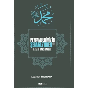 Peygamberimiz'in Şemaili'nden Hayata Yansıyanlar - Abdullah Kara