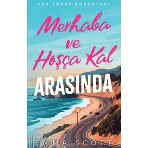 Merhaba ve Hoşçakal Arasında - Emma Scott