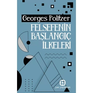 Felsefenin Başlangıç İlkeleri - Georges Politzer