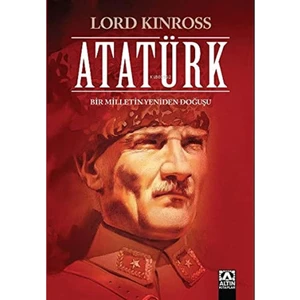 Atatürk / Bir Milletin Yeniden Doğuşu - Lord Kinross