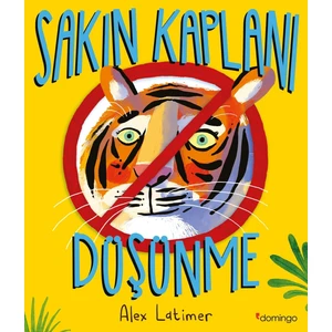 Sakın Kaplanı Düşünme - Alex Latimer