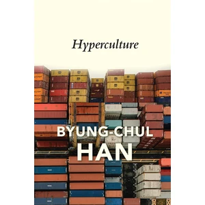 Hyperculture: Culture And Globalisation - Byung-Chul Han