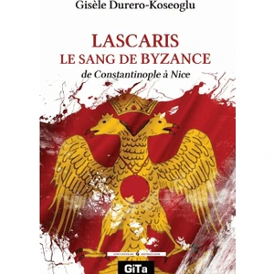 Lascaris Le Sang De Byzance - Gisele Durero-Köseoğlu