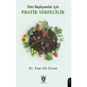 Yeni Başlayanlar İçin Pratik Sebzecilik - Fuat Ali Örsan